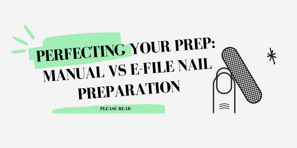 Perfecting Your Prep: Manual vs E-File Nail Preparation